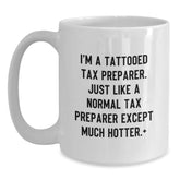 Funny Tax Preparer Gifts for Men or Women Friends Family Birthday Unique White Coffee Mugs from Hot Tattooed Tax Preparer - Main